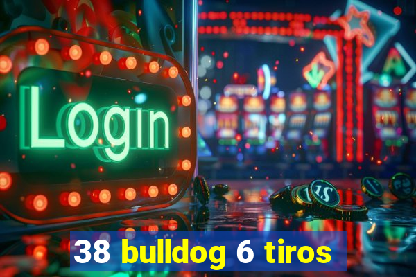 38 bulldog 6 tiros